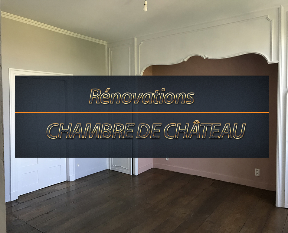 RÉNOVATION CHAMBRE DE CHÂTEAU